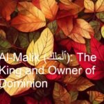 Al-Malik (ٱلْمَلِكُ): The King and Owner of Dominion